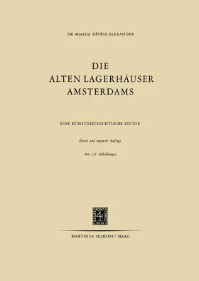 Re´ve´sz-Alexander |  Die Alten Lagerhäuser Amsterdams | Buch |  Sack Fachmedien