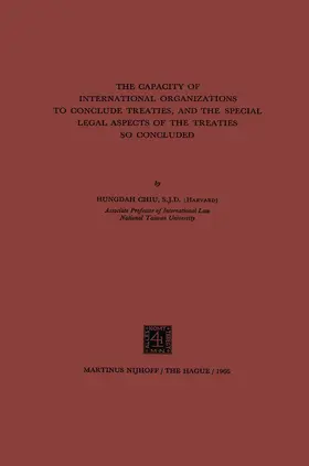 Chiu |  The Capacity of International Organizations to Conclude Treaties, and the Special Legal Aspects of the Treaties so Concluded | Buch |  Sack Fachmedien