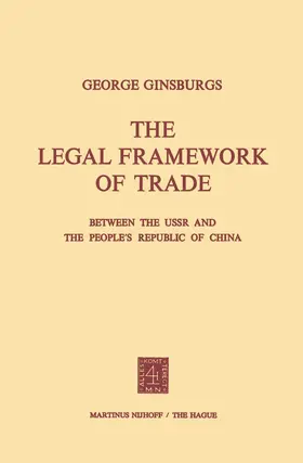 Ginsburgs | The Legal Framework of Trade between the USSR and the People's Republic of China | Buch | 978-94-015-0390-7 | sack.de