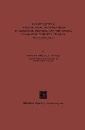 Chiu |  The Capacity of International Organizations to Conclude Treaties, and the Special Legal Aspects of the Treaties so Concluded | eBook | Sack Fachmedien