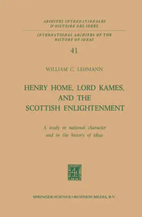 Lehmann |  Henry Home, Lord Kames, and the Scottish Enlightenment: A Study in National Character and in the History of Ideas | eBook | Sack Fachmedien