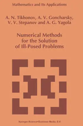 Tikhonov / Goncharsky / Stepanov |  Numerical Methods for the Solution of Ill-Posed Problems | eBook | Sack Fachmedien
