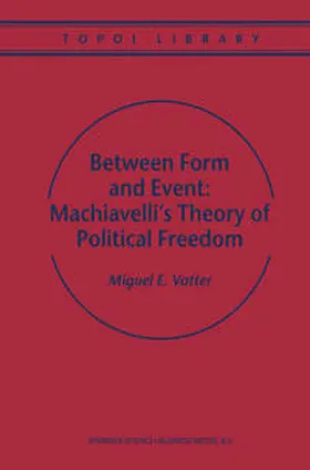 Vatter |  Between Form and Event: Machiavelli's Theory of Political Freedom | eBook | Sack Fachmedien