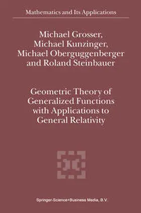 Grosser / Kunzinger / Oberguggenberger |  Geometric Theory of Generalized Functions with Applications to General Relativity | eBook | Sack Fachmedien