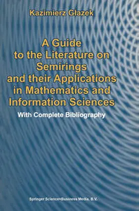 Glazek | A Guide to the Literature on Semirings and their Applications in Mathematics and Information Sciences | E-Book | www.sack.de