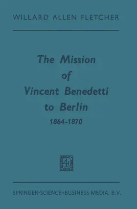 Fletcher |  The Mission of Vincent Benedetti to Berlin 1864-1870 | Buch |  Sack Fachmedien