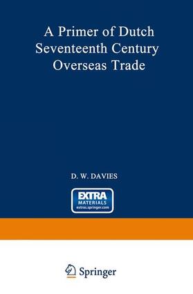 Davies | A Primer of Dutch Seventeenth Century Overseas Trade | Buch | 978-94-017-0058-0 | sack.de