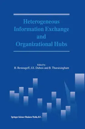 Bestougeff / Dubois / Thuraisingham |  Heterogeneous Information Exchange and Organizational Hubs | eBook | Sack Fachmedien