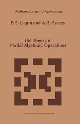 Ljapin / Evseev |  The Theory of Partial Algebraic Operations | eBook | Sack Fachmedien