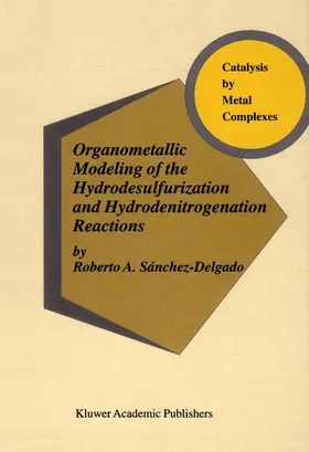 Sánchez-Delgado |  Organometallic Modeling of the Hydrodesulfurization and Hydrodenitrogenation Reactions | Buch |  Sack Fachmedien