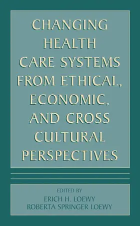 Loewy |  Changing Health Care Systems from Ethical, Economic, and Cross Cultural Perspectives | Buch |  Sack Fachmedien