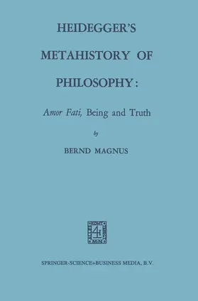 Magnus |  Heidegger's Metahistory of Philosophy: Amor Fati, Being and Truth | Buch |  Sack Fachmedien