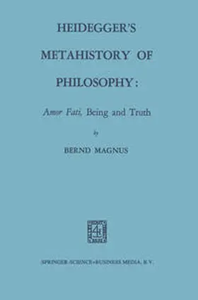 Magnus |  Heidegger’s Metahistory of Philosophy: Amor Fati, Being and Truth | eBook | Sack Fachmedien