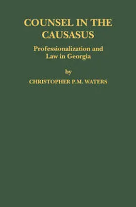 Waters |  Counsel in the Caucasus: Professionalization and Law in Georgia | eBook | Sack Fachmedien