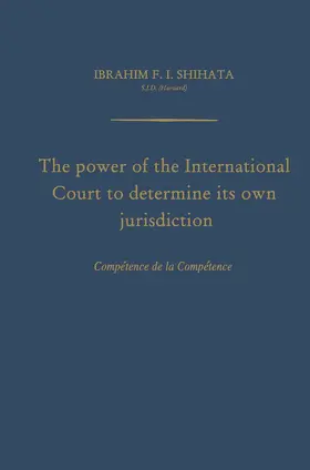Shihata |  The Power of the International Court to Determine Its Own Jurisdiction | Buch |  Sack Fachmedien