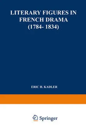 Kadler | Literary Figures in French Drama (1784–1834) | E-Book | sack.de