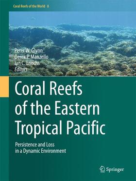 Glynn / Enochs / Manzello | Coral Reefs of the Eastern Tropical Pacific | Buch | 978-94-017-7498-7 | sack.de