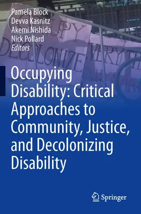 Block / Pollard / Kasnitz |  Occupying Disability: Critical Approaches to Community, Justice, and Decolonizing Disability | Buch |  Sack Fachmedien