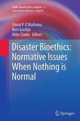 O’Mathúna / Clarke / Gordijn |  Disaster Bioethics: Normative Issues When Nothing is Normal | Buch |  Sack Fachmedien