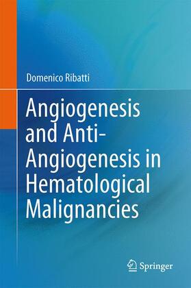Ribatti |  Angiogenesis and Anti-Angiogenesis in Hematological Malignancies | Buch |  Sack Fachmedien