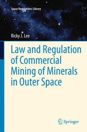 Lee |  Law and Regulation of Commercial Mining of Minerals in Outer Space | Buch |  Sack Fachmedien