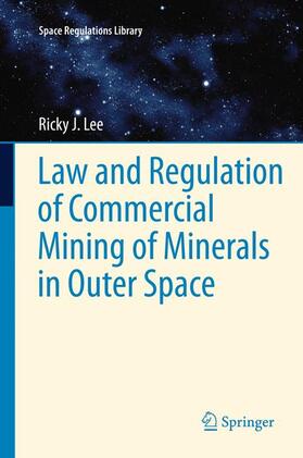 Lee | Law and Regulation of Commercial Mining of Minerals in Outer Space | Buch | 978-94-017-8136-7 | sack.de