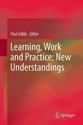 Gibbs |  Learning, Work and Practice: New Understandings | Buch |  Sack Fachmedien