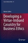 Calkins |  Developing a Virtue-Imbued Casuistry for Business Ethics | Buch |  Sack Fachmedien