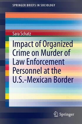 Schatz |  Impact of Organized Crime on Murder of Law Enforcement Personnel at the U.S.-Mexican Border | Buch |  Sack Fachmedien