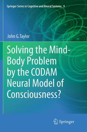 Taylor | Solving the Mind-Body Problem by the CODAM Neural Model of Consciousness? | Buch | 978-94-024-0254-4 | sack.de