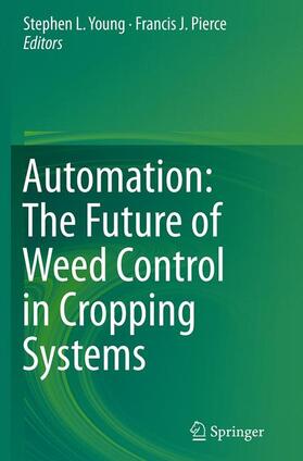 Pierce / Young | Automation: The Future of Weed Control in Cropping Systems | Buch | 978-94-024-0257-5 | sack.de