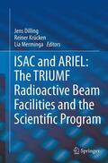 Dilling / Merminga / Krücken |  ISAC and ARIEL: The TRIUMF Radioactive Beam Facilities and the Scientific Program | Buch |  Sack Fachmedien