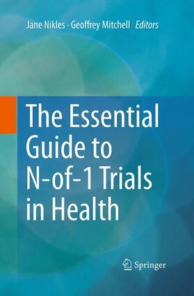 Mitchell / Nikles | The Essential Guide to N-of-1 Trials in Health | Buch | 978-94-024-0440-1 | sack.de