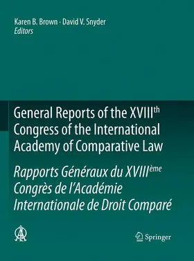 Snyder / Brown |  General Reports of the XVIIIth Congress of the International Academy of Comparative Law/Rapports Généraux du XVIIIème Congrès de l¿Académie Internationale de Droit Comparé | Buch |  Sack Fachmedien