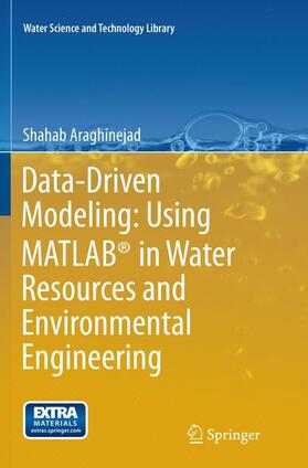 Araghinejad | Data-Driven Modeling: Using MATLAB® in Water Resources and Environmental Engineering | Buch | 978-94-024-0589-7 | sack.de