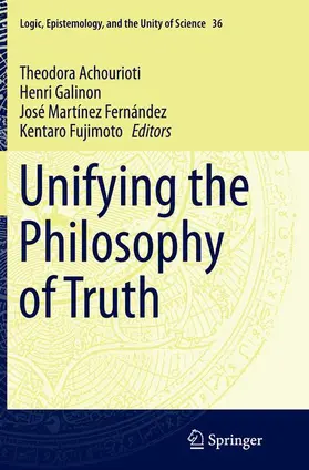 Achourioti / Fujimoto / Galinon |  Unifying the Philosophy of Truth | Buch |  Sack Fachmedien