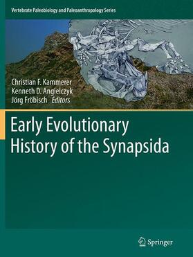 Kammerer / Fröbisch / Angielczyk | Early Evolutionary History of the Synapsida | Buch | 978-94-024-0730-3 | sack.de