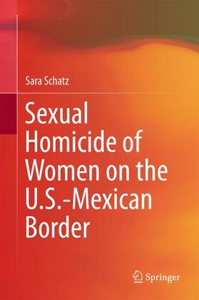 Schatz | Sexual Homicide of Women on the U.S.-Mexican Border | Buch | 978-94-024-0937-6 | sack.de