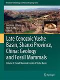 Wu / J. Flynn |  Late Cenozoic Yushe Basin, Shanxi Province, China: Geology and Fossil Mammals | Buch |  Sack Fachmedien