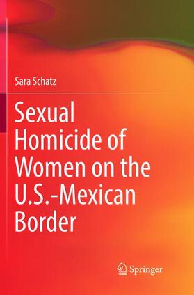 Schatz |  Sexual Homicide of Women on the U.S.-Mexican Border | Buch |  Sack Fachmedien