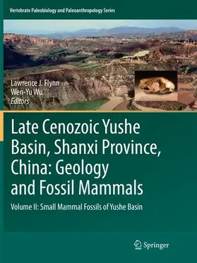 Wu / J. Flynn |  Late Cenozoic Yushe Basin, Shanxi Province, China: Geology and Fossil Mammals | Buch |  Sack Fachmedien