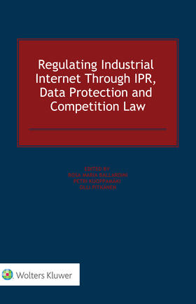 Ballardini / Kuoppamäki / Pitkänen |  Regulating Industrial Internet Through IPR, Data Protection and Competition Law | Buch |  Sack Fachmedien