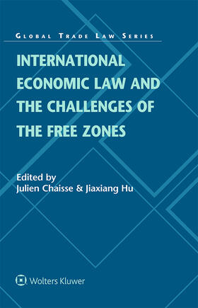 Chaisse / Hu |  International Economic Law and the Challenges of the Free Zones | Buch |  Sack Fachmedien
