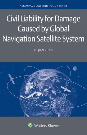 Kong |  Civil Liability for Damage Caused by Global Navigation Satellite System | Buch |  Sack Fachmedien