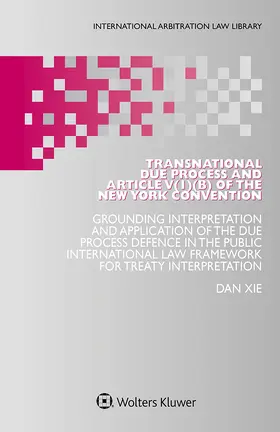 Xie | Transnational Due Process and Article V(1)(b) of the New York Convention | Buch | 978-94-035-2437-5 | sack.de