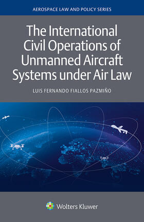 Fiallos Pazmiño |  The International Civil Operations of Unmanned Aircraft Systems under Air Law | Buch |  Sack Fachmedien
