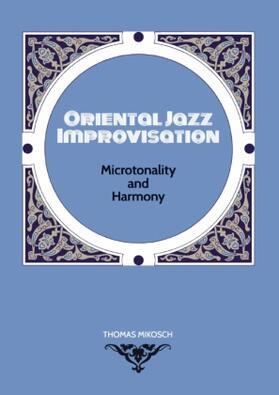 Mikosch |  Oriental Jazz Improvisation: Microtonality and Harmony | Buch |  Sack Fachmedien