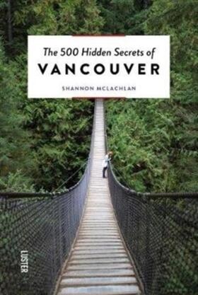 Mclachlan |  The 500 Hidden Secrets of Vancouver | Buch |  Sack Fachmedien