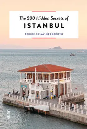 Yalav-Heckeroth |  The 500 Hidden Secrets of Istanbul | Buch |  Sack Fachmedien