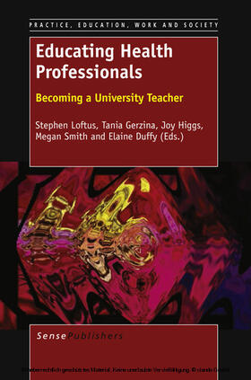 Loftus / Gerzina / Higgs | EDUCATING HEALTH PROFESSIONALS: BECOMING A UNIVERSITY TEACHER | E-Book | sack.de